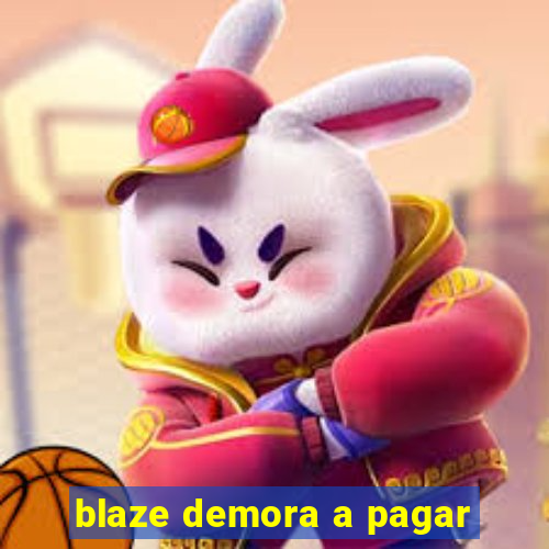 blaze demora a pagar